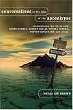 Conversations On The Edge Of The Apocalypse: Contemplating The Future With Noam Chomsky, George Carlin, Deepak Chopra, Rupert Sheldrake, And Others