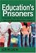 Education's Prisoners: Schooling, The Political Economy, and the Prison Industrial Complex (Counterpoints: Studies in the Postmodern Theory of Education)