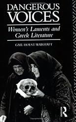 Dangerous Voices: Women's Laments and Greek Literature