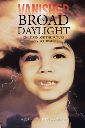 Vanished in Broad Daylight: Children Are The Future Never Forget