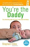 You're the daddy : the ultimate guide to being a new dad for blokes