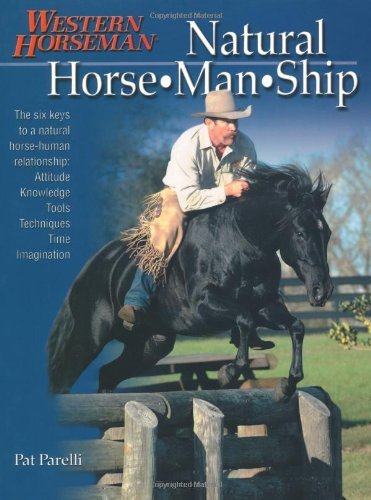 Natural Horse-Man-Ship: Six Keys to a Natural Horse-Human Relationship (A Western Horseman Book)