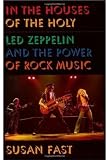 In the Houses of the Holy: Led Zeppelin and the Power of Rock Music