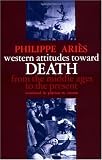 Western Attitudes toward Death: From the Middle Ages to the Present (The Johns Hopkins Symposia in Comparative History)