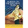 Murder on the Ballarat Train: A Phryne Fisher Mystery