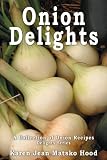 Onion Delights Cookbook: A Collection of Onion Recipes