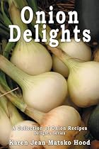 Onion Delights Cookbook: A Collection of Onion Recipes
