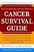 The Complete Revised and Updated Cancer Survival Guide: Everything You Must Know and Where to Go for State-of-the-Art Treatment of the 25 Most Common Forms of Cancer