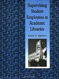 Supervising Student Employees in Academic Libraries: A Handbook