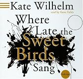 Where Late The Sweet Birds Sang: A Novel