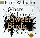 Where Late The Sweet Birds Sang: A Novel