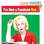 I'm Not a Feminist But...