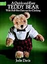 A Quick-and-Easy Teddy Bear: With Full-Size Patterns for Clothing (Dover Needlework)