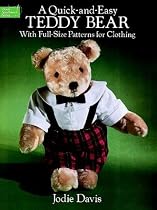 A Quick-and-Easy Teddy Bear: With Full-Size Patterns for Clothing