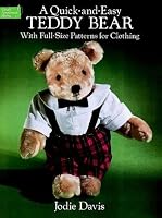A Quick-and-Easy Teddy Bear: With Full-Size Patterns for Clothing (Dover Needlework Series)