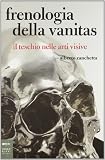FRENOLOGIA DELLA VANITAS. IL TESCHIO NELLE ARTI VISIVE (Parole e immagini)