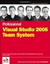Professional Visual Studio 2005 Team System (Programmer to Programmer)