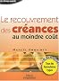 Le Recouvrement des cr�ances au moindre co�t (1 livre + 1 CD-Rom)