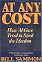 At Any Cost: How Al Gore Tried to Steal the Election At Any Cost: How Al Gore Tried to Steal the Election