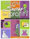 Do You Sew for Profit?: A Guide for Wholesale, Retail and Consignment