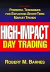 High Impact Day Trading: Powerful Techniques for Exploiting Short-Term Market Trends