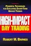 High Impact Day Trading: Powerful Techniques for Exploiting Short-Term Market Trends