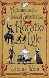 Horatio Lyle: The Extraordinary and Unusual Adventures (Horatio Lyle)