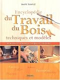 Encyclop�die du travail du bois : Techniques et mod�les, menuiserie, tournage, sculpture, finitions