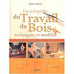 Encyclop�die du travail du bois : Techniques et mod�les, menuiserie, tournage, sculpture, finitions