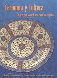 Ceramica y Cultura: The Story of Spanish and Mexican Mayilica