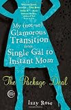 The Package Deal: My (not-so) Glamorous Transition from Single Gal to Instant Mom The Package Deal: My (not-so) Glamorous Transition from Single Gal to Instant Mom