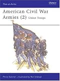 American Civil War Armies (2) : Union Troops (Men at Arms Series, 177)