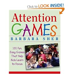 Attention Games: 101 Fun, Easy Games That Help Kids Learn To Focus