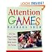 Attention Games: 101 Fun, Easy Games That Help Kids Learn To Focus