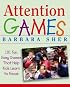 Attention Games: 101 Fun, Easy Games That Help Kids Learn To Focus
