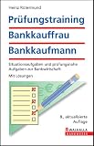 Prüfungstraining Bankkauffrau - Bankkaufmann: Situationsaufgaben und prüfungsnahe Aufgaben zur Bankbetriebslehre. Mit Lösungen