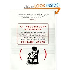 An Underground Education : The Unauthorized and Outrageous Supplement to Everything You Thought You Knew About Art, Sex, Business, Crime, Science, Medicine, and Other Fields of Human