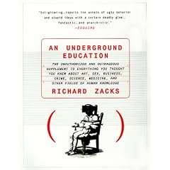 An Underground Education: The Unauthorized and Outrageous Supplement to Everything You Thought You Knew About Art, Sex, Butsiness, Crime, Science, Medicine, and Other Fields of Human