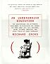 An Underground Education : The Unauthorized and Outrageous Supplement to Everything You Thought You Knew About Art, Sex, Business, Crime, Science, Medicine, and Other Fields of Human