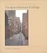 The Spaces between Buildings (Center Books on Space, Place, and Time)