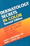Dermatology Secrets in Color: Questions You Will Be Asked...On Rounds, in the Clinic, on Oral Exams, 2nd Edition