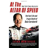 At the Altar of Speed: The Fast Life and Tragic Death of Dale Earnhardt