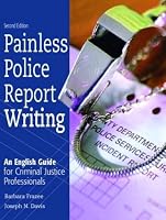 Painless Police Report Writing: An English Guide for Criminal Justice Professionals (2nd Edition)