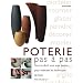 La poterie : Tout ce que vous devez savoir pour pratiquer l'art de la c�ramique