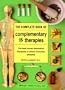 The Complete Book of Complementary Therapies: The Best Known Alternative Therapies to Relieve Everyday Ailments (And Other Lies My Doctor Tells Me)