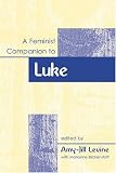 A Feminist Companion To Luke (Feminist Companion to the New Testament and Early Christian)