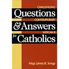 Questions and Answers for Catholics: Challenging Contemporary Vatican II (Best in Rcia Resources) by James B. Songy