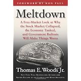 Meltdown: A Free-Market Look at Why the Stock Market Collapsed, the Economy Tanked, and the Government Bailout Will Make Things Worseby Thomas E. Woods  Jr.