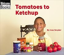 Welcome Books: Tomatoes to Ketchup: How Things Are Made