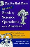 The New York Times Second Book of Science Questions and Answers: 225 New, Unusual, Intriguing, and Just Plain Bizarre Inquiries Into Everyday Scientific Mysteries